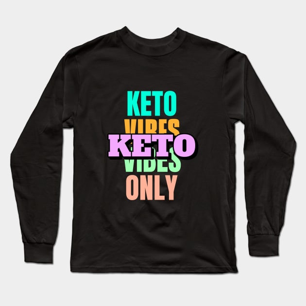 Fun Keto T-Shirt, Keto Vibes Only, Ketogenic Design, Keto Face Mask, Washable Mask, Keto Diet Apparel Long Sleeve T-Shirt by Spread the Happy